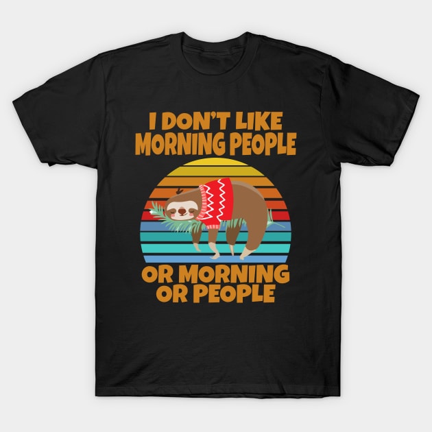 Sloth I don’t like morning people or mornings or people T-Shirt by Work Memes